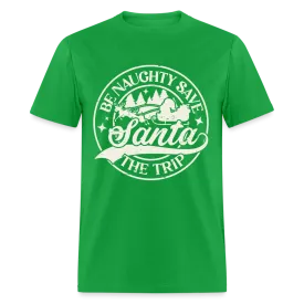 Be Naughty Save Santa The Trip T-Shirt