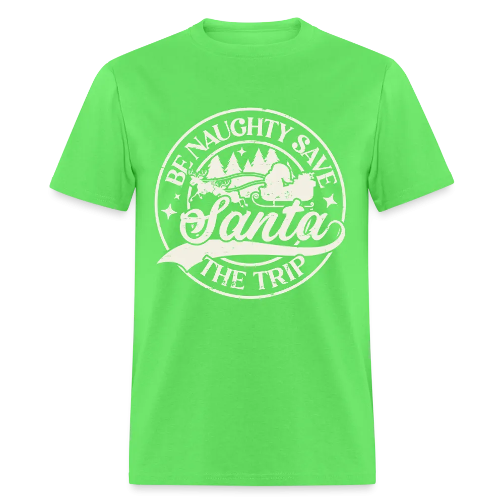 Be Naughty Save Santa The Trip T-Shirt