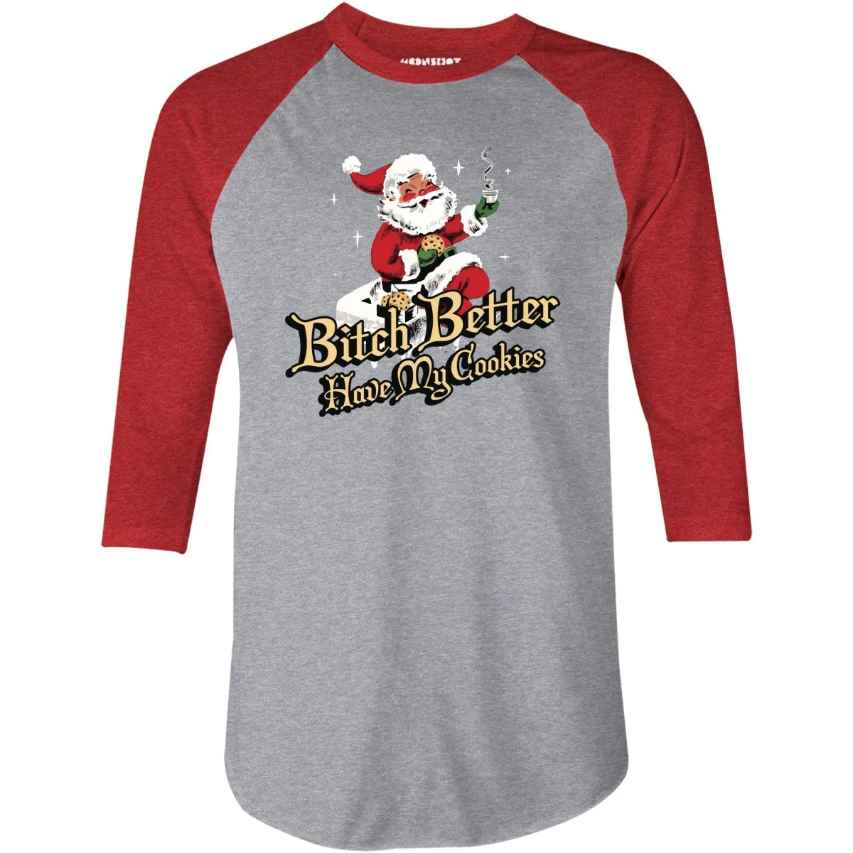 Bitch Better Have My Cookies - 3/4 Sleeve Raglan T-Shirt