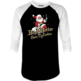 Bitch Better Have My Cookies - 3/4 Sleeve Raglan T-Shirt