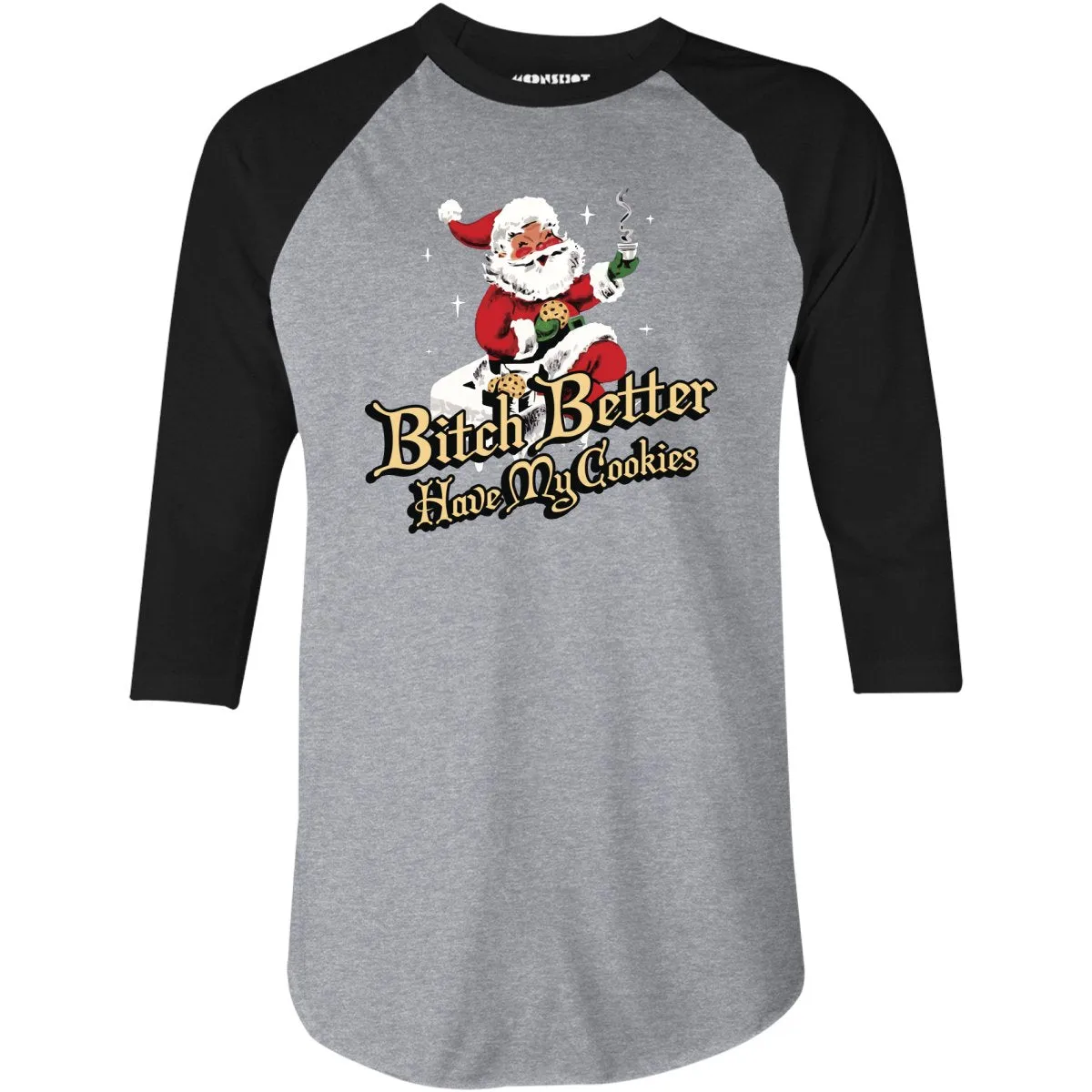 Bitch Better Have My Cookies - 3/4 Sleeve Raglan T-Shirt