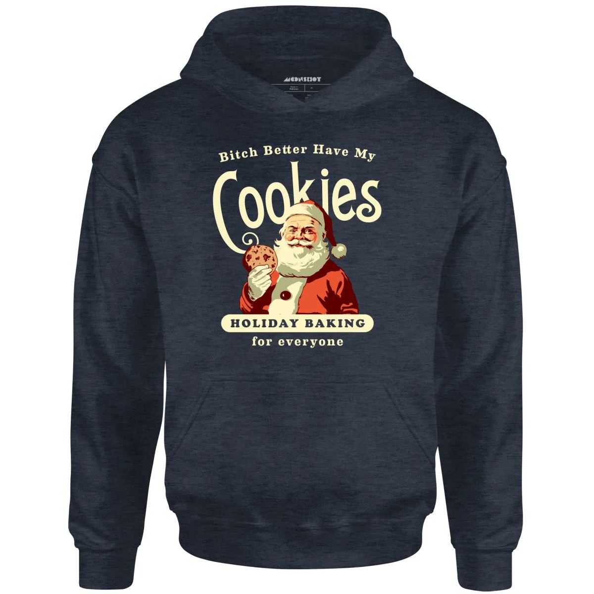 Bitch Better Have My Cookies Holiday Baking - Unisex Hoodie