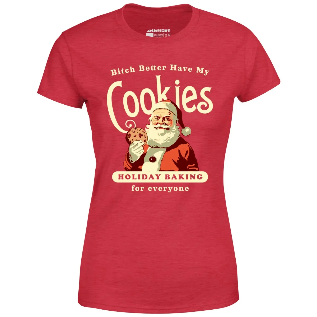 Bitch Better Have My Cookies Holiday Baking - Women's T-Shirt