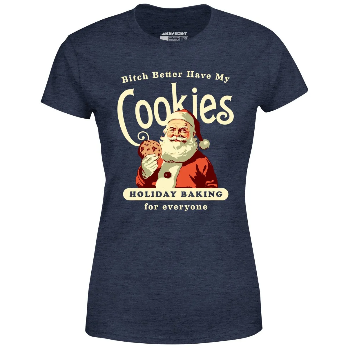 Bitch Better Have My Cookies Holiday Baking - Women's T-Shirt