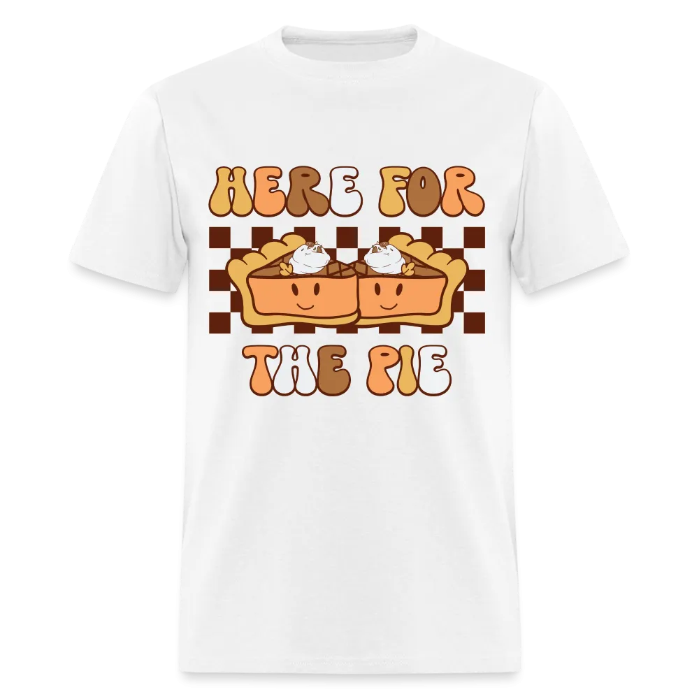 Here For The Pie (Holiday Humor) T-Shirt