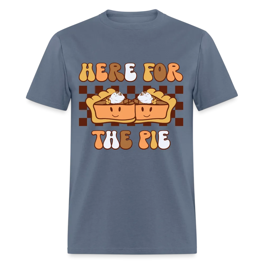 Here For The Pie (Holiday Humor) T-Shirt