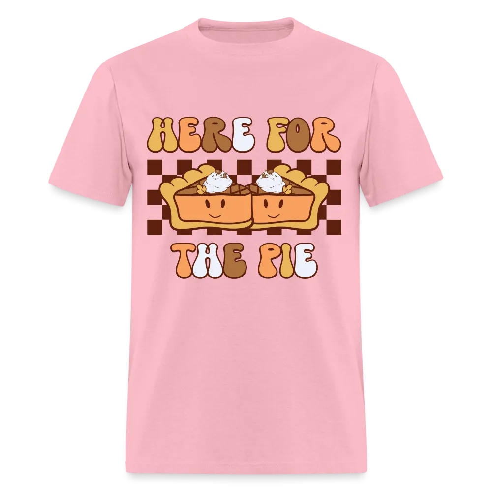 Here For The Pie (Holiday Humor) T-Shirt