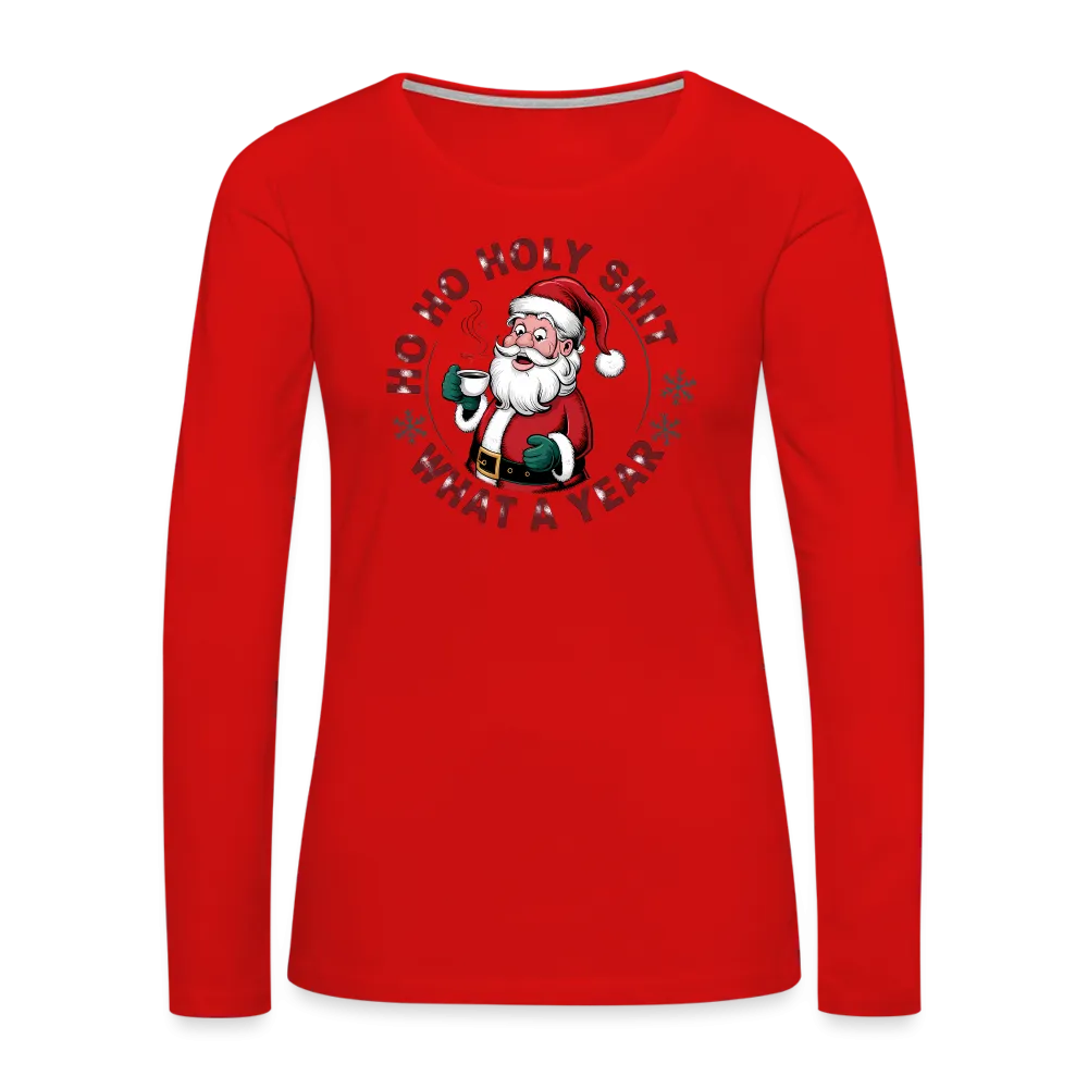 Ho Ho Holy Shit What A Year (Funny Christmas Santa) Women's Premium Long Sleeve T-Shirt