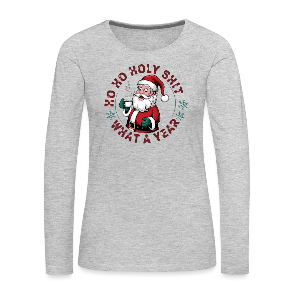 Ho Ho Holy Shit What A Year (Funny Christmas Santa) Women's Premium Long Sleeve T-Shirt