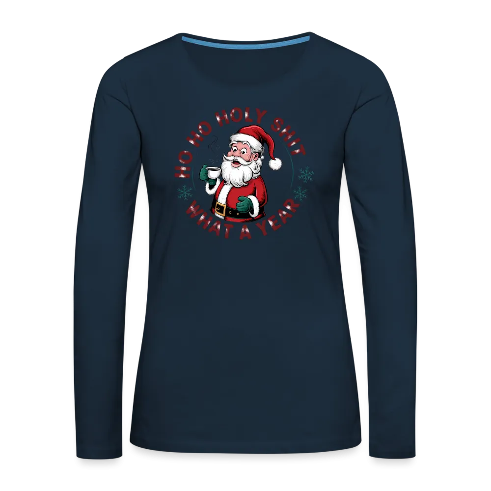 Ho Ho Holy Shit What A Year (Funny Christmas Santa) Women's Premium Long Sleeve T-Shirt