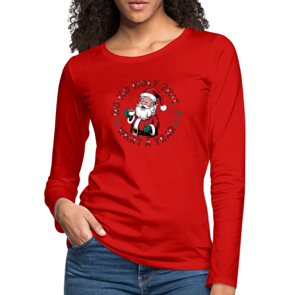 Ho Ho Holy Shit What A Year (Funny Christmas Santa) Women's Premium Long Sleeve T-Shirt