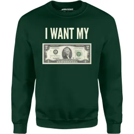 I Want My Two Dollars - Unisex Sweatshirt