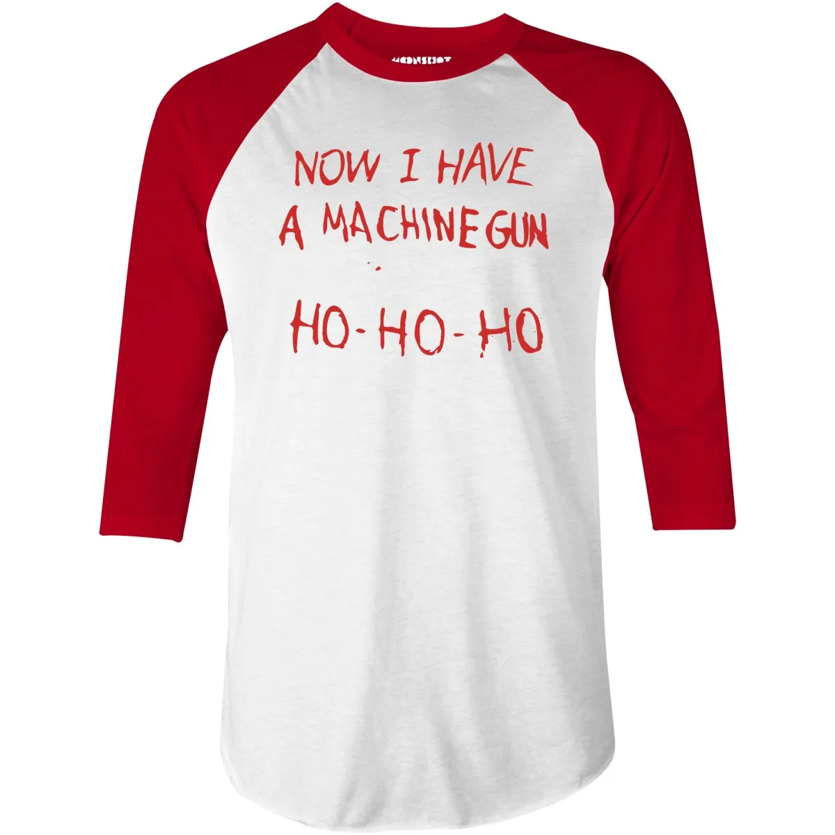 Now I Have a Machine Gun Ho-Ho-Ho - 3/4 Sleeve Raglan T-Shirt