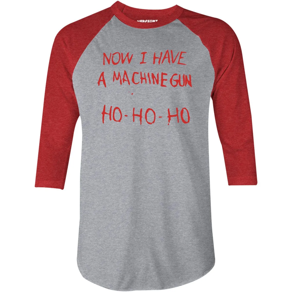 Now I Have a Machine Gun Ho-Ho-Ho - 3/4 Sleeve Raglan T-Shirt