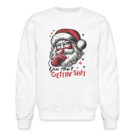 Santa Says You Ain't Gettin' Shit (Naughty Christmas) Sweatshirt