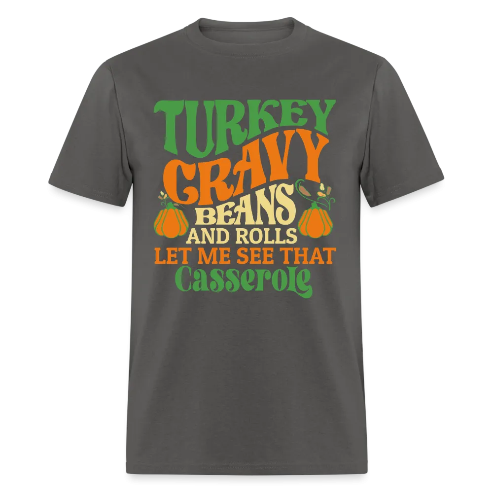 Turkey Gravy Beans and Rolls Let Me See That Casserole T-Shirt