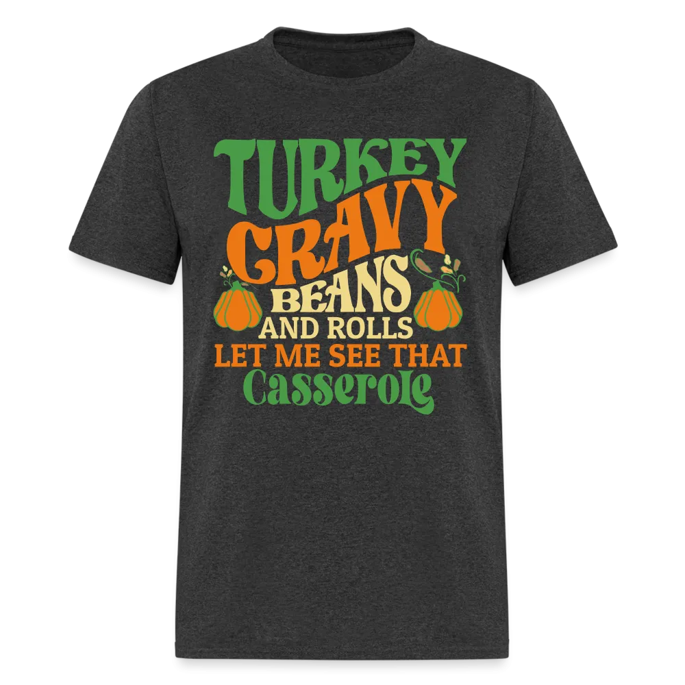 Turkey Gravy Beans and Rolls Let Me See That Casserole T-Shirt