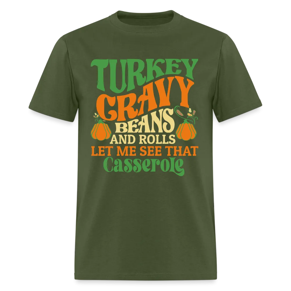 Turkey Gravy Beans and Rolls Let Me See That Casserole T-Shirt