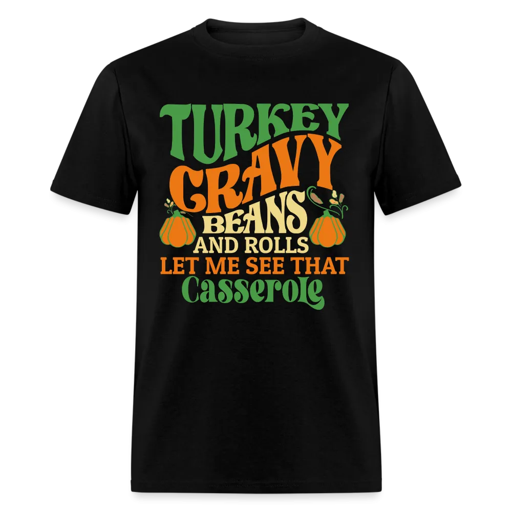 Turkey Gravy Beans and Rolls Let Me See That Casserole T-Shirt