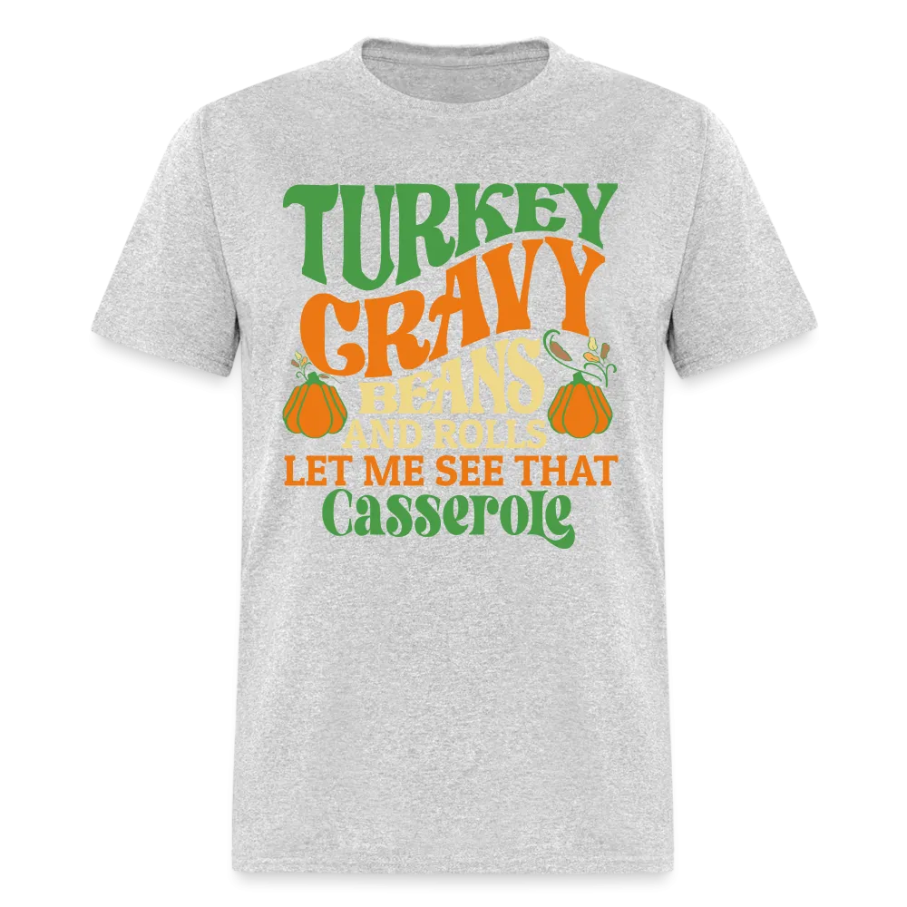 Turkey Gravy Beans and Rolls Let Me See That Casserole T-Shirt