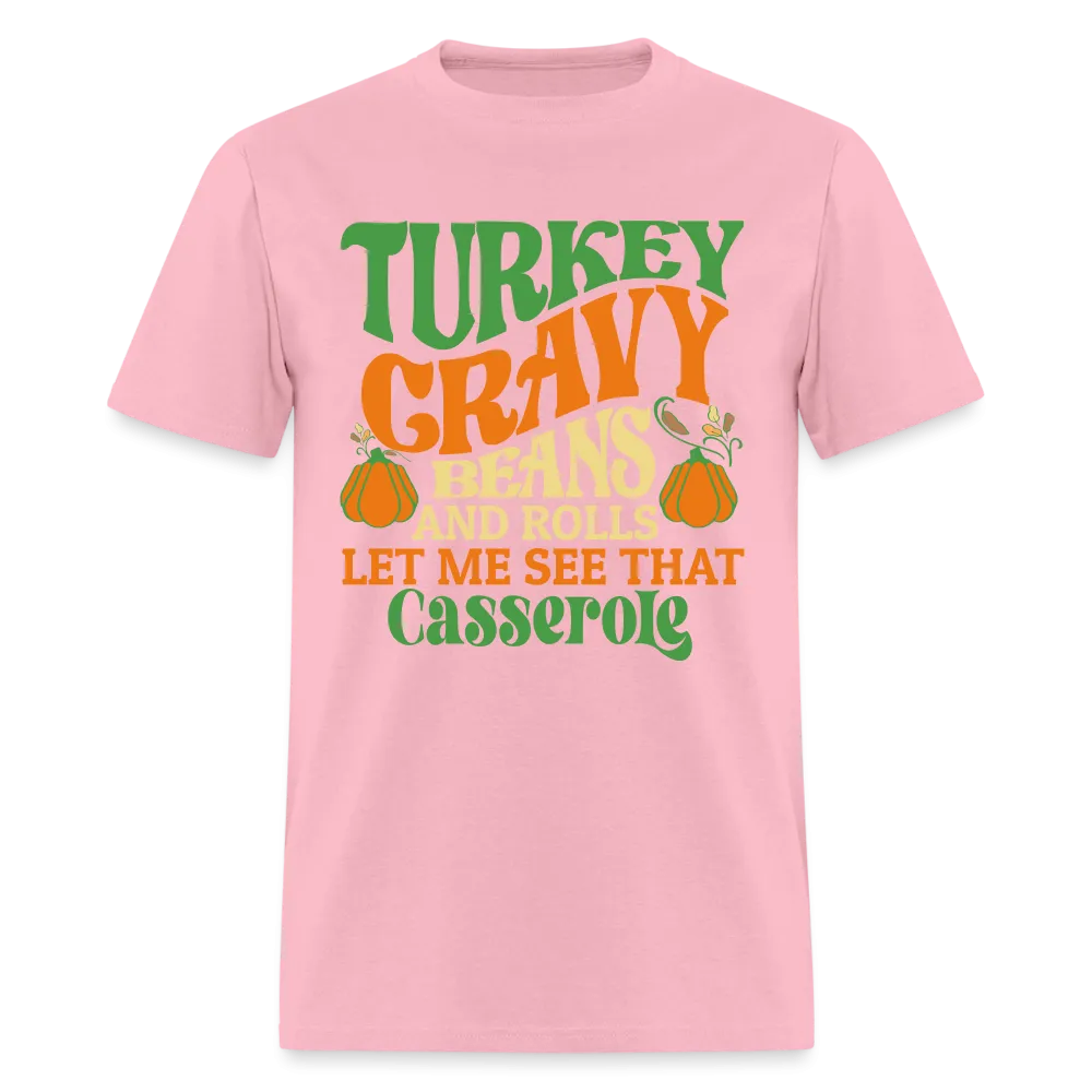 Turkey Gravy Beans and Rolls Let Me See That Casserole T-Shirt