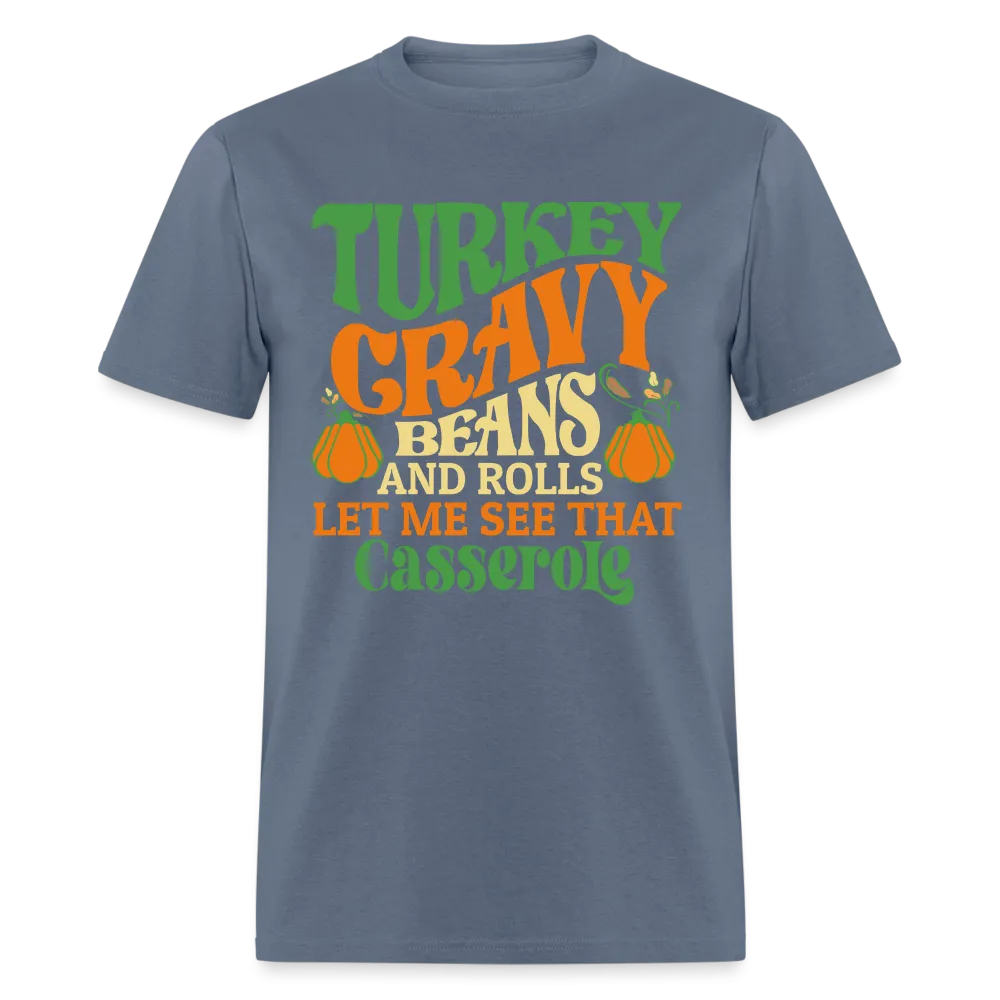 Turkey Gravy Beans and Rolls Let Me See That Casserole T-Shirt